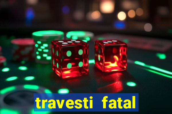 travesti fatal porto alegre