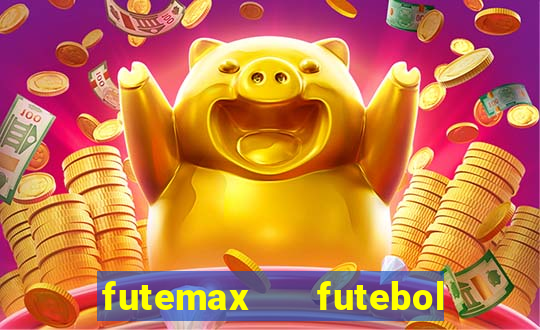 futemax   futebol ao vivo