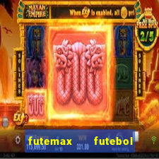 futemax   futebol ao vivo