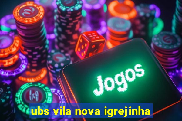 ubs vila nova igrejinha