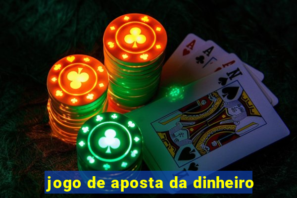 jogo de aposta da dinheiro