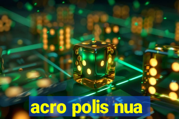 acro polis nua