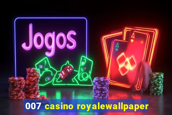 007 casino royalewallpaper