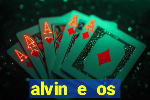 alvin e os esquilos 3 filme completo dublado