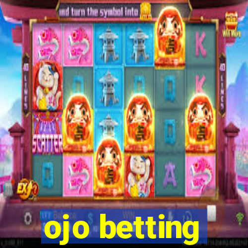 ojo betting