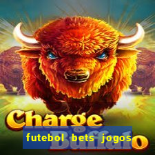 futebol bets jogos de hoje