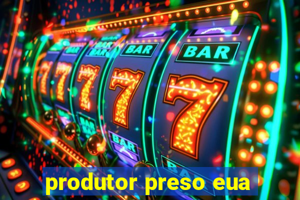 produtor preso eua