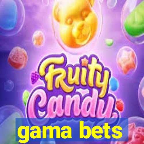 gama bets