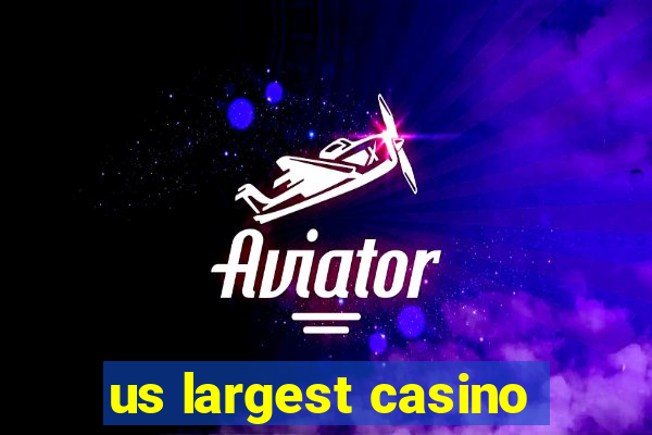 us largest casino