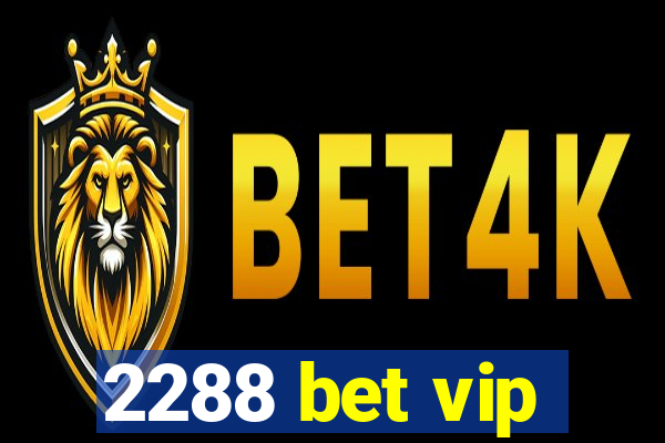 2288 bet vip