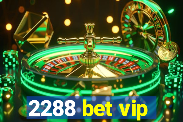 2288 bet vip