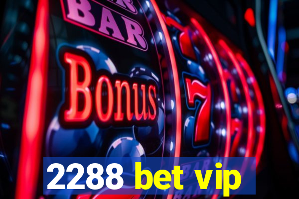 2288 bet vip