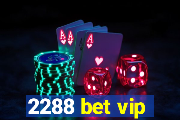 2288 bet vip