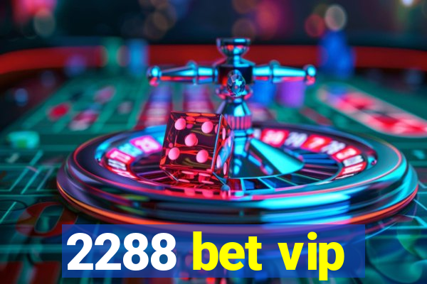 2288 bet vip