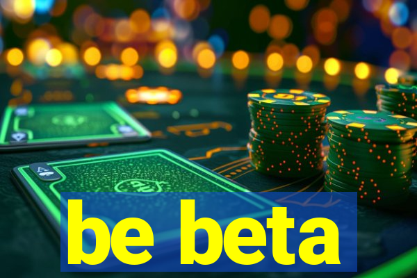 be beta