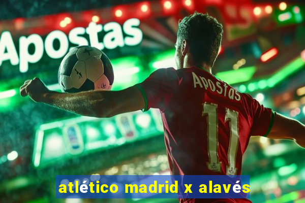 atlético madrid x alavés