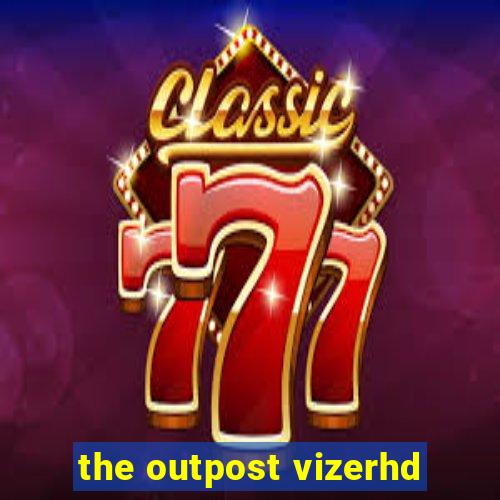 the outpost vizerhd