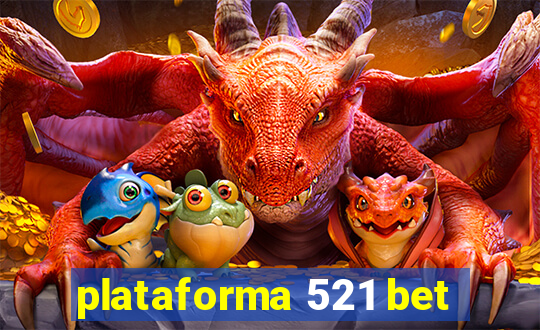 plataforma 521 bet