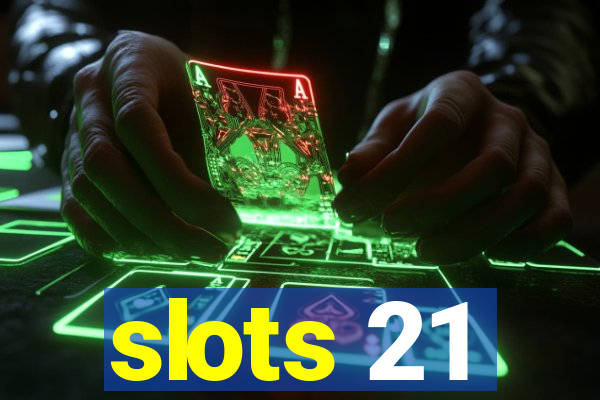 slots 21