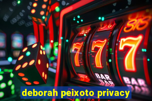 deborah peixoto privacy