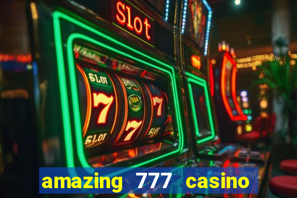 amazing 777 casino sign up