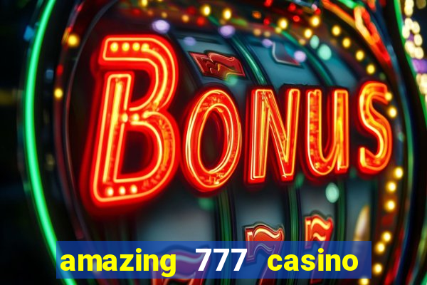 amazing 777 casino sign up