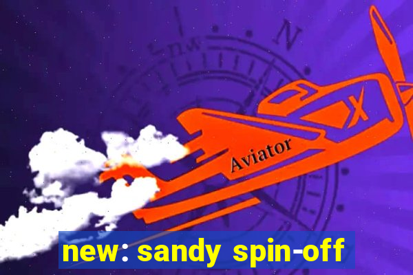 new: sandy spin-off