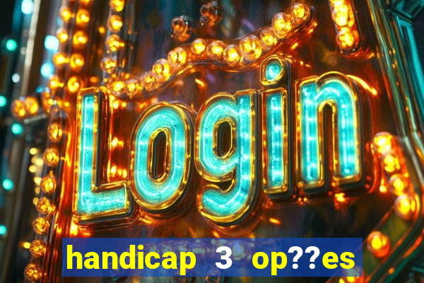 handicap 3 op??es - 3