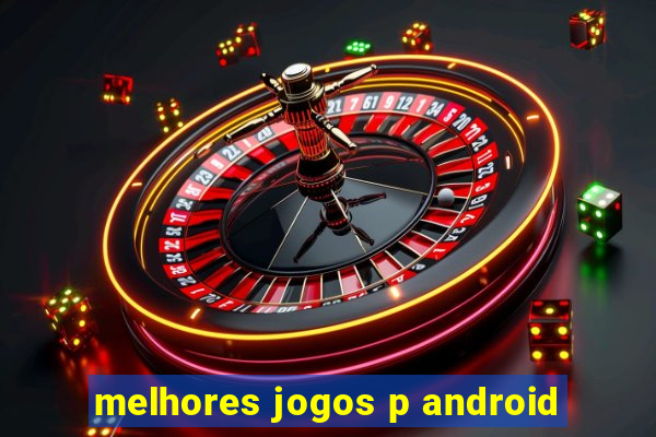 melhores jogos p android