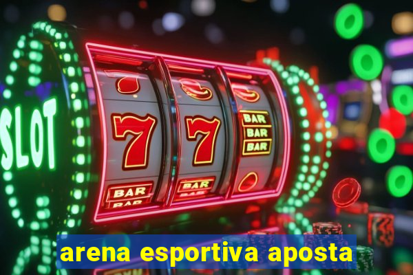 arena esportiva aposta