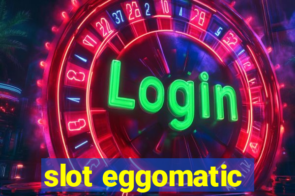 slot eggomatic