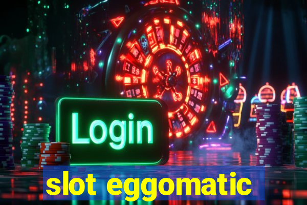 slot eggomatic