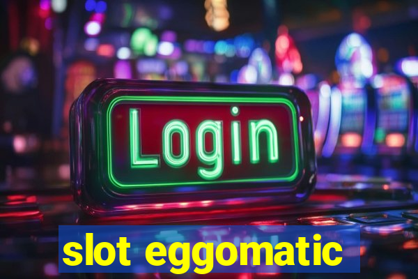 slot eggomatic