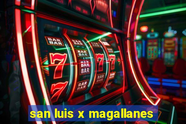 san luis x magallanes