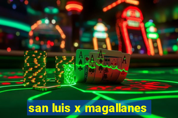 san luis x magallanes