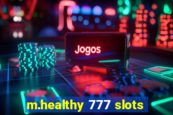 m.healthy 777 slots