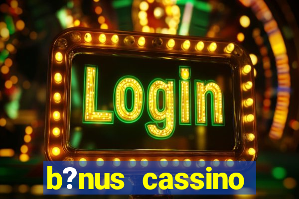 b?nus cassino estrela bet