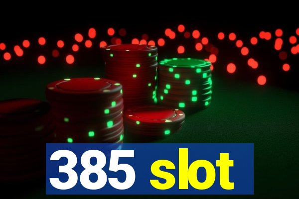 385 slot