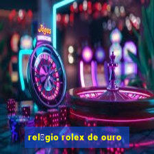 rel贸gio rolex de ouro