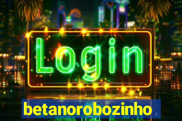 betanorobozinho