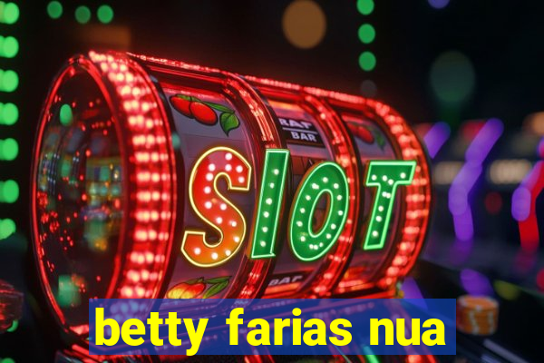 betty farias nua