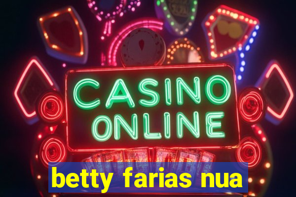 betty farias nua