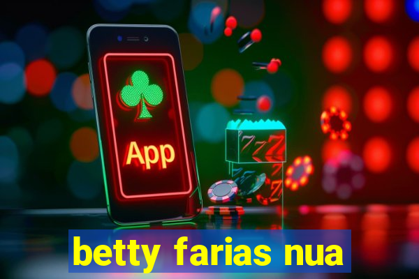 betty farias nua