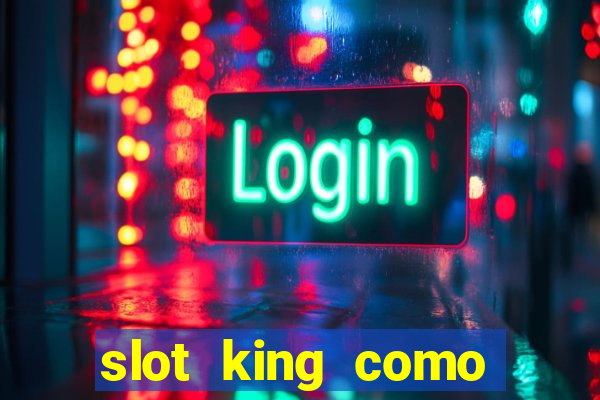 slot king como sacar dinheiro