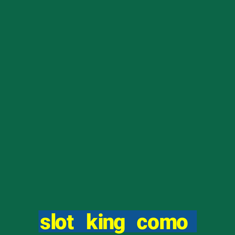 slot king como sacar dinheiro