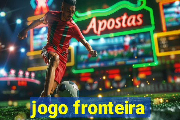 jogo fronteira