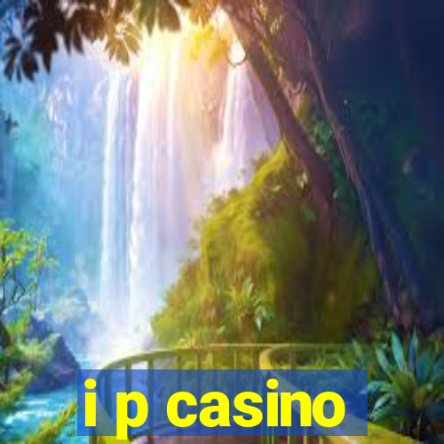 i p casino