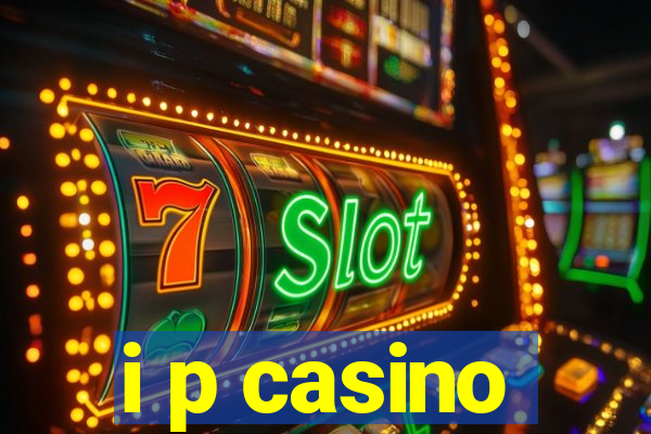 i p casino