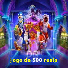 jogo de 500 reais