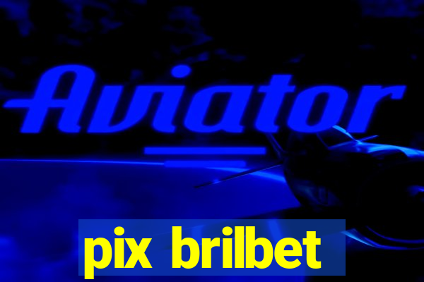 pix brilbet